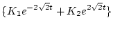 $\displaystyle \{ K_1 e^{-2 \sqrt{2} t} + K_2 e^{2 \sqrt{2} t} \}$