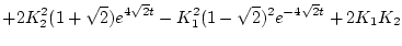 $\displaystyle + 2 K_{2}^{2}(1 + \sqrt{2}) e^{4 \sqrt{2} t}
- K_{1}^{2}(1 - \sqrt{2})^2 e^{-4 \sqrt{2} t} + 2 K_1 K_2$