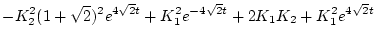 $\displaystyle - K_{2}^{2}(1 + \sqrt{2})^2 e^{4 \sqrt{2} t}
+ K_{1}^{2} e^{-4 \sqrt{2} t} + 2 K_1 K_2
+ K_{1}^{2} e^{4 \sqrt{2} t}$