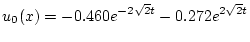 $\displaystyle u_0(x) = -0.460 e^{-2 \sqrt{2} t} - 0.272 e^{2 \sqrt{2} t}$