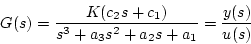 \begin{displaymath}
G(s)=\frac{K(c_2s+c_1)}{s^3+a_3s^2+a_2s+a_1}=\frac{y(s)}{u(s)}
\end{displaymath}