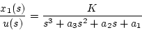 \begin{displaymath}
\frac{x_1(s)}{u(s)}=\frac{K}{s^3+a_3s^2+a_2s+a_1}
\end{displaymath}