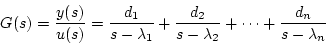 \begin{displaymath}
G(s)=\frac{y(s)}{u(s)}=\frac{d_1}{s-\lambda_1}+\frac{d_2}{s-\lambda_2}+
\cdots +\frac{d_n}{s-\lambda_n}
\end{displaymath}