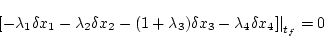 \begin{displaymath}
\left. [ - \lambda_1 \delta x_1 - \lambda_2 \delta x_2
-(1 ...
...da_3)\delta x_3 -\lambda_4 \delta x_4 ] \right\vert _{t_f} = 0
\end{displaymath}