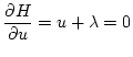 $\displaystyle \frac{\partial H}{\partial u} = u + \lambda = 0$