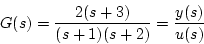 \begin{displaymath}
G(s)=\frac{2(s+3)}{(s+1)(s+2)}=\frac{y(s)}{u(s)}
\end{displaymath}
