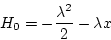 \begin{displaymath}
H_0 = - \frac{\lambda^2}{2} - \lambda x
\end{displaymath}