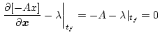 $\displaystyle \left. \frac{\partial [ - A x ]}
{\partial \mbox{\boldmath$x$}} - \lambda \right \vert _{t_f}
= - A - \lambda \vert _{t_f} = 0$