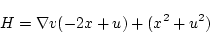 \begin{displaymath}
H = \nabla v(-2x+u)+(x^{2}+u^{2})
\end{displaymath}