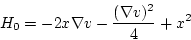 \begin{displaymath}
H_0=-2x \nabla v - \frac{(\nabla v)^ {2}}{4}+x^{2}
\end{displaymath}