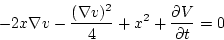 \begin{displaymath}
-2x\nabla v-\frac{(\nabla v)^{2} }{4}+x^{2} + \frac{\partial V}{\partial t} =0
\end{displaymath}