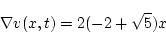 \begin{displaymath}
\nabla v(x,t)=2(-2+\sqrt{5})x
\end{displaymath}