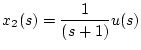 $\displaystyle x_2(s)=\frac{1}{(s+1)}u(s)$