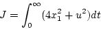 \begin{displaymath}
J=\int_{0}^{\infty}(4x_{1}^{2}+u^{2})dt
\end{displaymath}