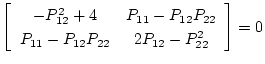 $\displaystyle \left[
\begin{array}{cc}
-P_{12}^{2}+4&P_{11}-P_{12}P_{22}\\
P_{11}-P_{12}P_{22}&2P_{12}-P_{22}^{2}
\end{array}\right]=0$