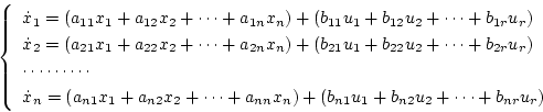 \begin{displaymath}
\left\{\begin{array}{l}
\dot{x}_1=(a_{11}x_1+a_{12}x_2+\cdot...
...n)
+(b_{n1}u_1+b_{n2}u_2+\cdots +b_{nr}u_r)
\end{array}\right.
\end{displaymath}