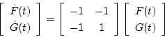 \begin{displaymath}
\left[
\begin{array}{c}
\dot{F}(t)\\
\dot{G}(t)
\end{array}...
...right]
\left[
\begin{array}{c}
F(t)\\
G(t)
\end{array}\right]
\end{displaymath}