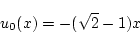 \begin{displaymath}
u_0(x)=-(\sqrt{2}-1)x
\end{displaymath}