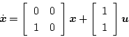 \begin{displaymath}
\dot{\mbox{\boldmath$x$}}=\left[
\begin{array}{cc}
0&0\\
1&...
...\begin{array}{c}
1\\
1
\end{array}\right] \mbox{\boldmath$u$}
\end{displaymath}