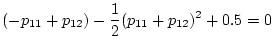 $\displaystyle (-p_{11}+p_{12})-\frac{1}{2}(p_{11}+p_{12})^2+0.5=0$