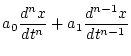 $\displaystyle a_0\frac{d^nx}{dt^n}+a_1\frac{d^{n-1}x}{dt^{n-1}}$