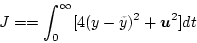 \begin{displaymath}
J==\int_{0}^{\infty}[4(y-\tilde{y})^2+\mbox{\boldmath$u$}^{2}]dt
\end{displaymath}