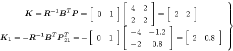 \begin{displaymath}
\left.\begin{array}{c}
\mbox{\boldmath$K$}=\mbox{\boldmath$R...
...egin{array}{cc}
2&0.8
\end{array}
\right]
\end{array}\right\}
\end{displaymath}