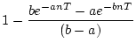 $\displaystyle 1-\frac{be^{-anT}-ae^{-bnT}}
{(b-a)}$