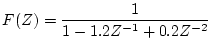 $\displaystyle F(Z)=\frac{1}
{1-1.2Z^{-1}+0.2Z^{-2}}$