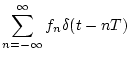 $\displaystyle \sum_{n=-\infty}^{\infty}f_{n}\delta (t-nT)$