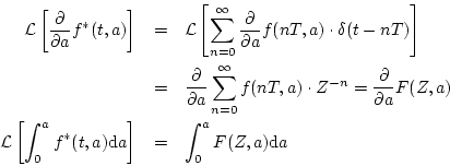 \begin{eqnarray*}
{\cal L}\left[
\frac{\partial}
{\partial a}f^{*}(t,a)
\righ...
...*}(t,a){\mathrm d}a\right] & = &
\int_{0}^{a}F(Z,a){\mathrm d}a
\end{eqnarray*}