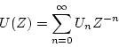 \begin{displaymath}
U(Z)=\displaystyle \sum_{n=0}^{\infty}U_{n}Z^{-n}
\end{displaymath}
