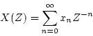 \begin{displaymath}
X(Z)=\displaystyle \sum_{n=0}^{\infty}x_{n}Z^{-n}
\end{displaymath}