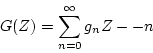 \begin{displaymath}
G(Z)=\displaystyle \sum_{n=0}^{\infty}g_{n}Z-{-n}
\end{displaymath}