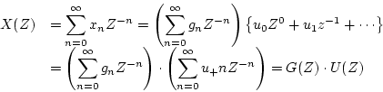 \begin{displaymath}
\begin{array}{ll}
X(Z)
& =\displaystyle \sum_{n=0}^{\infty}...
...}^{\infty}u_+{n}Z^{-n}\right)
=G(Z) \cdot U(Z) \\
\end{array}\end{displaymath}