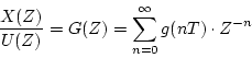 \begin{displaymath}
\frac{X(Z)}{U(Z)} = G(Z) = \displaystyle \sum_{n=0}^{\infty}
g(nT) \cdot Z^{-n}
\end{displaymath}