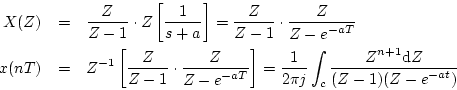 \begin{eqnarray*}
X(Z) & = & \frac{\displaystyle Z}{\displaystyle Z-1}
\cdot Z\...
...playstyle Z^{n+1}{\mathrm d}Z}
{\displaystyle (Z-1)(Z-e^{-at})}
\end{eqnarray*}