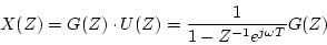 \begin{displaymath}
X(Z)=G(Z) \cdot U(Z)=\frac{1}{1-Z^{-1}e^{j \omega T}}G(Z)
\end{displaymath}