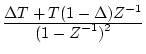 $\frac{\displaystyle \Delta T+T(1-\Delta)Z^{-1}}
{\displaystyle (1-Z^{-1})^{2}}$