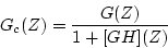 \begin{displaymath}
G_{c}(Z)=\frac{G(Z)}{1+[GH](Z)}
\end{displaymath}