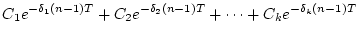 $\displaystyle C_{1}e^{-\delta_{1}(n-1)T} +
C_{2}e^{-\delta_{2}(n-1)T} + \cdots +
C_{k}e^{-\delta_{k}(n-1)T}$