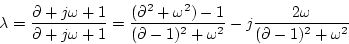 \begin{displaymath}
\lambda=\frac{\partial +j\omega +1}{\partial +j\omega +1}
=\...
...{2}+\omega^{2}}
-j\frac{2\omega}{(\partial -1)^{2}+\omega^{2}}
\end{displaymath}