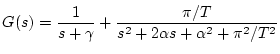$\displaystyle G(s)=\frac{1}{s+\gamma}+
\frac{\pi /T}{s^{2}+2\alpha s+\alpha^{2}+\pi^{2}/T^{2}}$