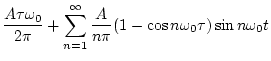 $\displaystyle \frac{A\tau \omega_{0}}{2\pi} +
\sum_{n=1}^{\infty}\frac{A}{n\pi}
(1-\cos n \omega_{0} \tau)\sin n \omega_{0} t$