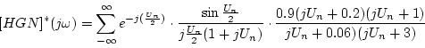 \begin{displaymath}[HGN]^{*}(j\omega)=
\displaystyle \sum_{-\infty}^{\infty}
e...
...ot
\frac{0.9(jU_{n}+0.2)(jU_{n}+1)}
{jU_{n}+0.06)(jU_{n}+3)}
\end{displaymath}