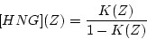 \begin{displaymath}[HNG](Z)=\frac{K(Z)}{1-K(Z)}
\end{displaymath}