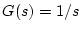 $G(s)=1/s$