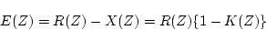\begin{displaymath}
E(Z)=R(Z)-X(Z)=R(Z)\{ 1-K(Z) \}
\end{displaymath}