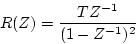 \begin{displaymath}
R(Z)=\frac{TZ^{-1}}{(1-Z^{-1})^{2}}
\end{displaymath}