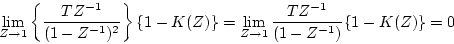 \begin{displaymath}
\lim_{Z \to 1}\left\{
\frac{TZ^{-1}}{(1-Z^{-1})^{2}} \right...
...}
=\lim_{Z\to 1}
\frac{TZ^{-1}}{(1-Z^{-1})}
\{ 1-K(Z) \} =0
\end{displaymath}